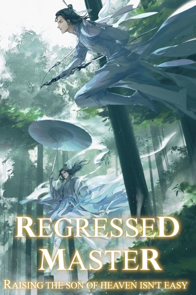 Regressed Master: Raising The Son Of Heaven Isn't Easy [Xianxia]