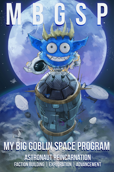 My Big Goblin Space Program [Isekai, Faction-building, Reincarnation, Goblins]