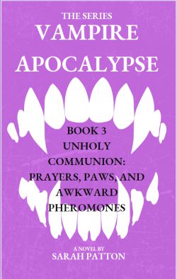Vampire Apocalypse Book 3 – Unholy Communion: Prayers, Paws, and Awkward Pheromones