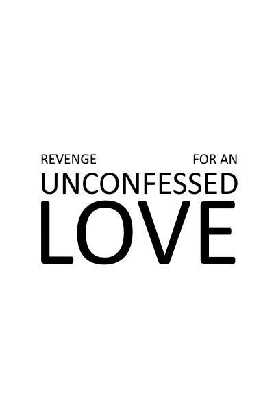Revenge For an Unconfessed Love