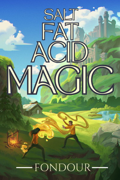 Salt Fat Acid Magic [Nom-Fiction | Food Fights | Culinary Academy]