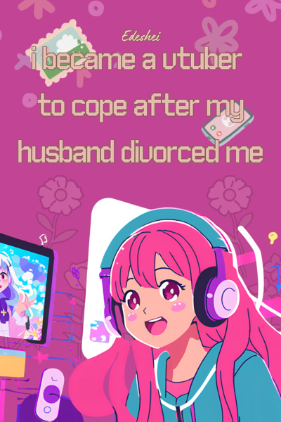I Became a Vtuber to Cope After My Husband Divorced Me