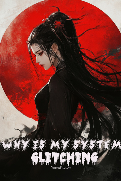 Why Is My System Glitching [R18 Xianxia in Demonic Sect Background]