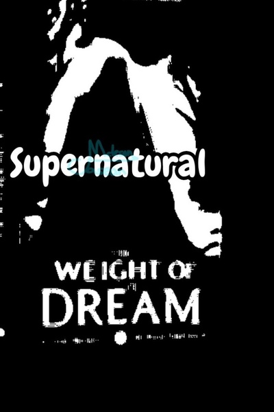 Weight of a dream: Supernatural
