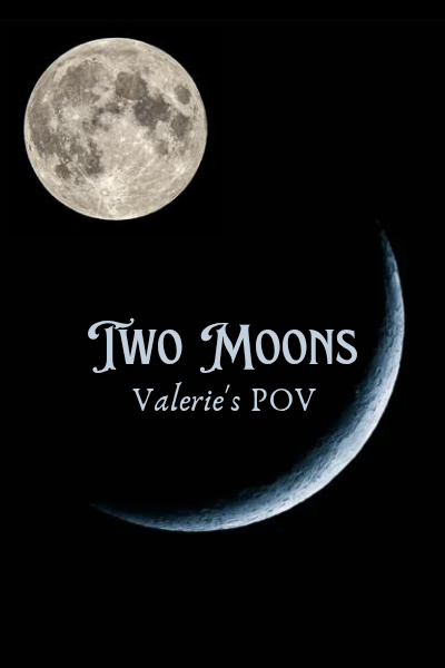 Two Moons Valerie's POV
