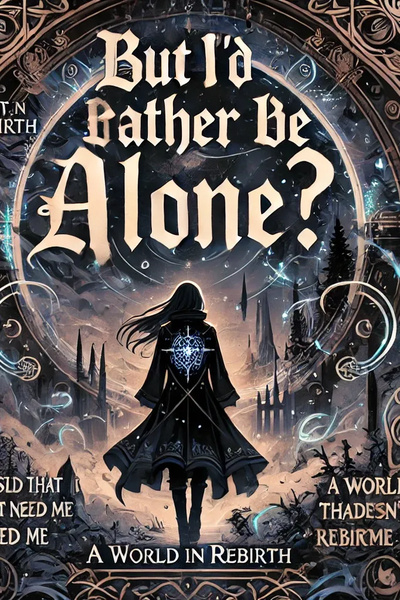 Reborn in a World of Magic, but I'd Rather Be Alone